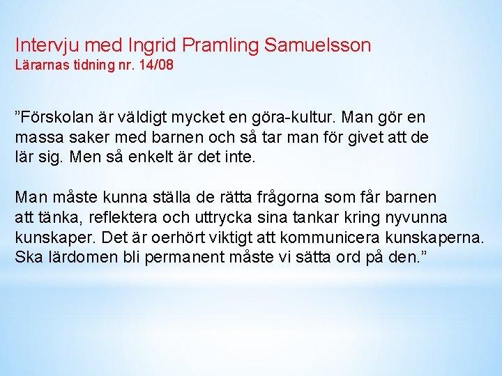 Intervju med Ingrid Pramling Samuelsson Lärarnas tidning nr. 14/08 ”Förskolan är väldigt mycket en