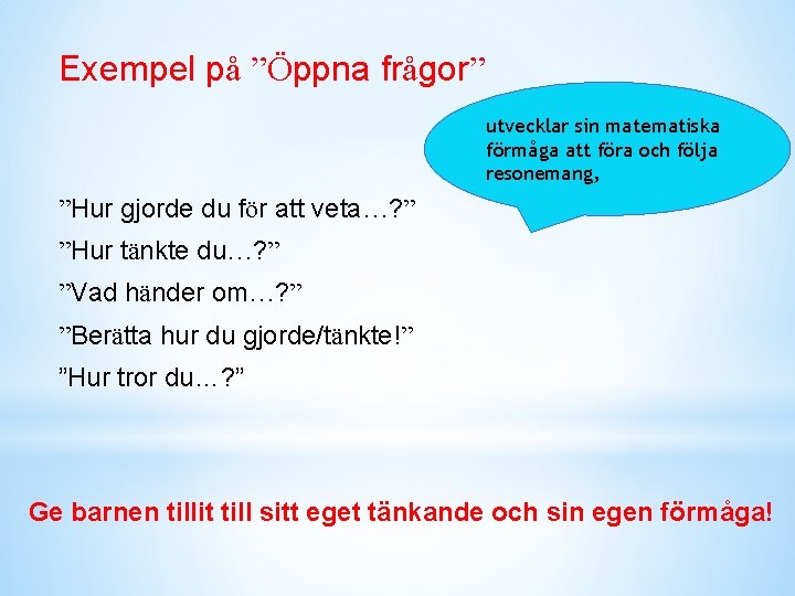 Exempel på ”Öppna frågor” utvecklar sin matematiska förmåga att föra och följa resonemang, ”Hur