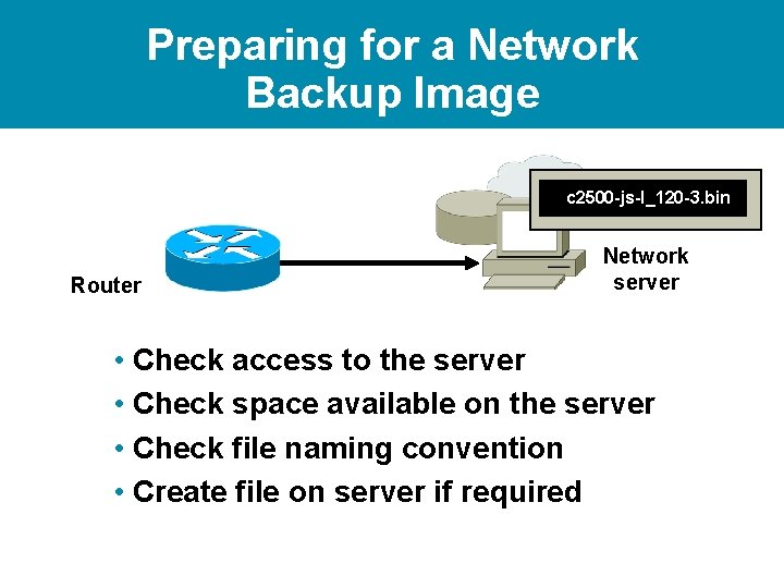 Preparing for a Network Backup Image c 2500 -js-l_120 -3. bin Router Network server