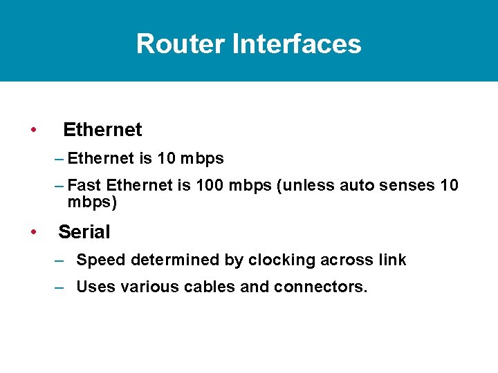 Router Interfaces • Ethernet – Ethernet is 10 mbps – Fast Ethernet is 100