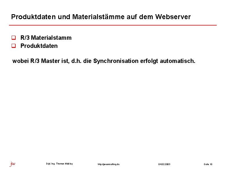 Produktdaten und Materialstämme auf dem Webserver q R/3 Materialstamm q Produktdaten wobei R/3 Master Produktdaten und Materialstämme auf dem Webserver q R/3 Materialstamm q Produktdaten wobei R/3 Master