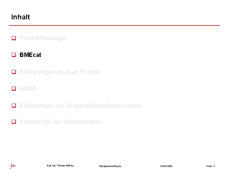 Inhalt q Produktkataloge q BMEcat q Erfahrungen im e. Lab Projekt q ABDA q Inhalt q Produktkataloge q BMEcat q Erfahrungen im e. Lab Projekt q ABDA q
