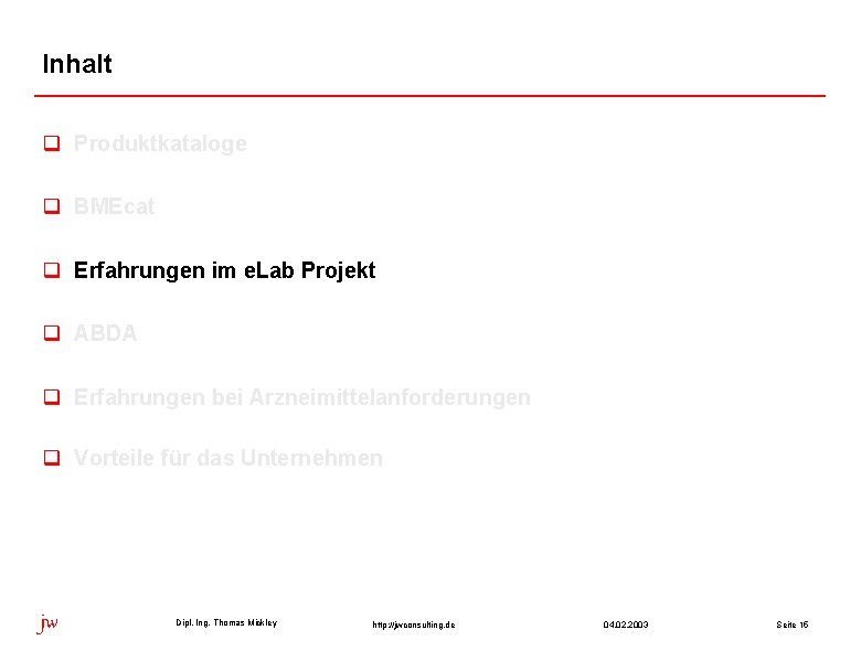 Inhalt q Produktkataloge q BMEcat q Erfahrungen im e. Lab Projekt q ABDA q Inhalt q Produktkataloge q BMEcat q Erfahrungen im e. Lab Projekt q ABDA q