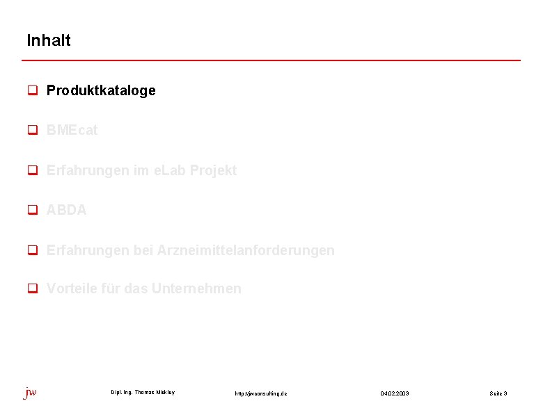 Inhalt q Produktkataloge q BMEcat q Erfahrungen im e. Lab Projekt q ABDA q Inhalt q Produktkataloge q BMEcat q Erfahrungen im e. Lab Projekt q ABDA q
