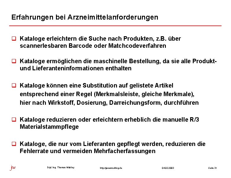 Erfahrungen bei Arzneimittelanforderungen q Kataloge erleichtern die Suche nach Produkten, z. B. über scannerlesbaren Erfahrungen bei Arzneimittelanforderungen q Kataloge erleichtern die Suche nach Produkten, z. B. über scannerlesbaren