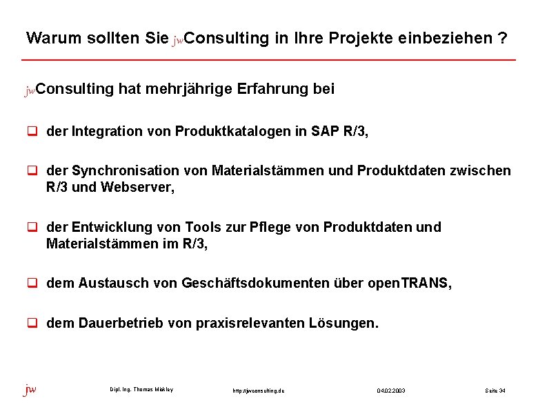 Warum sollten Sie jw. Consulting in Ihre Projekte einbeziehen ? jw. Consulting hat mehrjährige Warum sollten Sie jw. Consulting in Ihre Projekte einbeziehen ? jw. Consulting hat mehrjährige