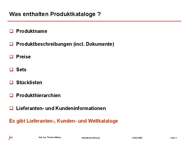 Was enthalten Produktkataloge ? q Produktname q Produktbeschreibungen (incl. Dokumente) q Preise q Sets Was enthalten Produktkataloge ? q Produktname q Produktbeschreibungen (incl. Dokumente) q Preise q Sets