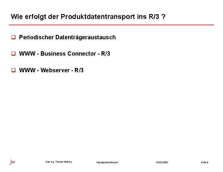 Wie erfolgt der Produktdatentransport ins R/3 ? q Periodischer Datenträgeraustausch q WWW - Business Wie erfolgt der Produktdatentransport ins R/3 ? q Periodischer Datenträgeraustausch q WWW - Business