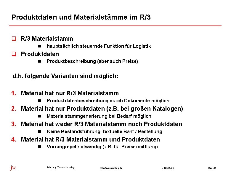 Produktdaten und Materialstämme im R/3 q R/3 Materialstamm n hauptsächlich steuernde Funktion für Logistik Produktdaten und Materialstämme im R/3 q R/3 Materialstamm n hauptsächlich steuernde Funktion für Logistik