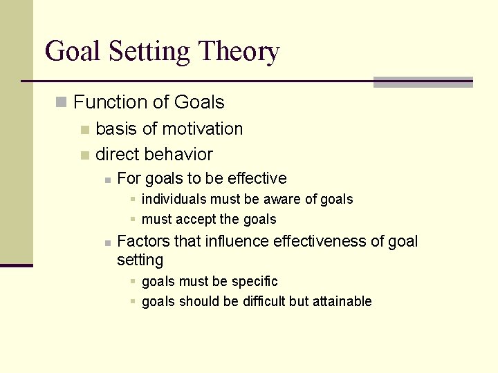 Goal Setting Theory n Function of Goals n basis of motivation n direct behavior