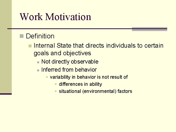 Work Motivation n Definition n Internal State that directs individuals to certain goals and