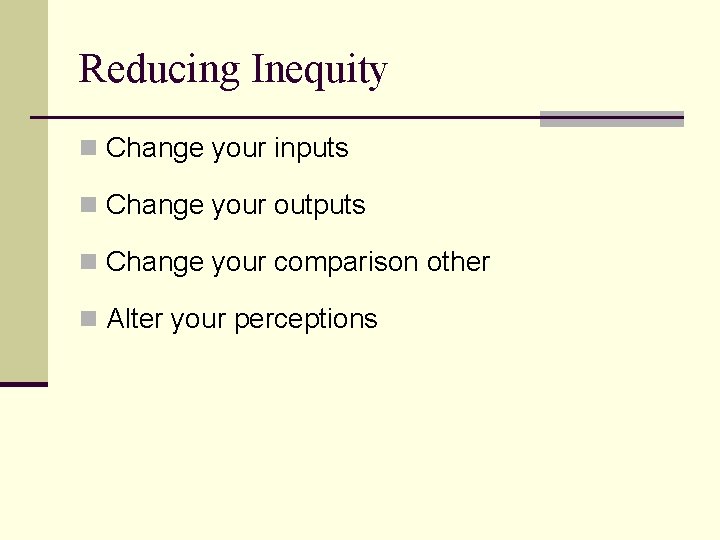 Reducing Inequity n Change your inputs n Change your outputs n Change your comparison