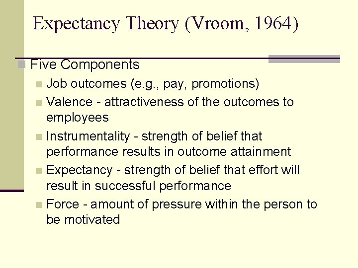 Expectancy Theory (Vroom, 1964) n Five Components n Job outcomes (e. g. , pay,