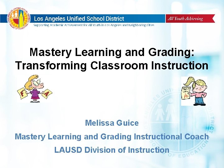 Mastery Learning and Grading: Transforming Classroom Instruction Melissa Guice Mastery Learning and Grading Instructional