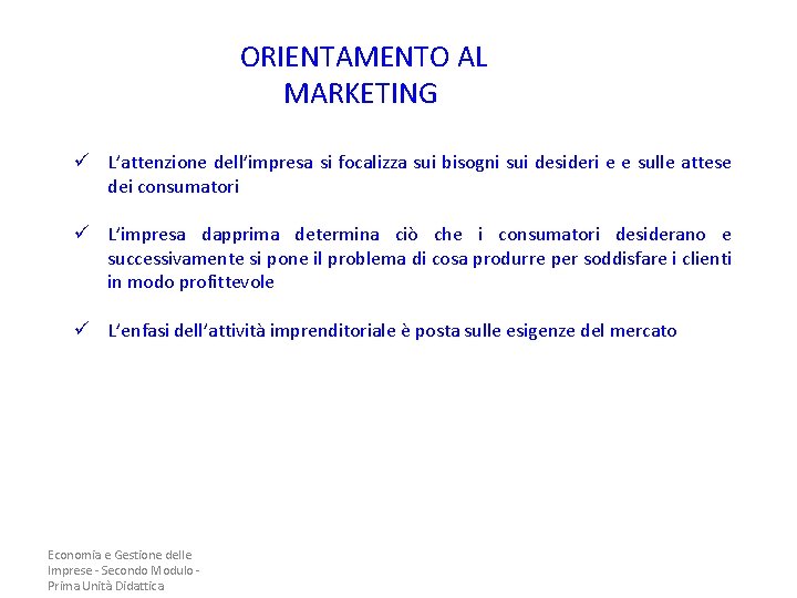 ORIENTAMENTO AL MARKETING ü L’attenzione dell’impresa si focalizza sui bisogni sui desideri e e ORIENTAMENTO AL MARKETING ü L’attenzione dell’impresa si focalizza sui bisogni sui desideri e e