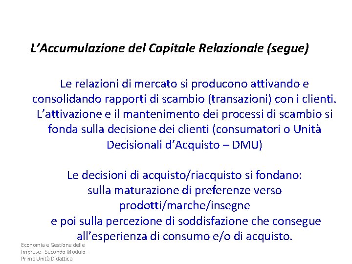 L’Accumulazione del Capitale Relazionale (segue) Le relazioni di mercato si producono attivando e consolidando L’Accumulazione del Capitale Relazionale (segue) Le relazioni di mercato si producono attivando e consolidando