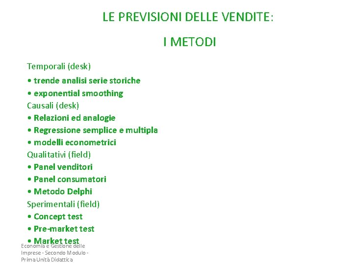 LE PREVISIONI DELLE VENDITE: I METODI Temporali (desk) • trende analisi serie storiche • LE PREVISIONI DELLE VENDITE: I METODI Temporali (desk) • trende analisi serie storiche •