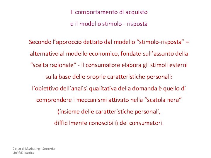 Il comportamento di acquisto e il modello stimolo - risposta Secondo l’approccio dettato dal Il comportamento di acquisto e il modello stimolo - risposta Secondo l’approccio dettato dal