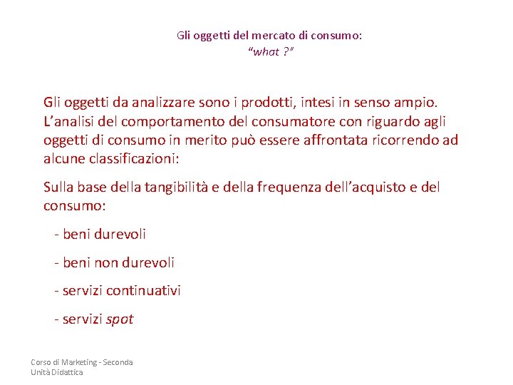 Gli oggetti del mercato di consumo: “what ? ” Gli oggetti da analizzare sono Gli oggetti del mercato di consumo: “what ? ” Gli oggetti da analizzare sono