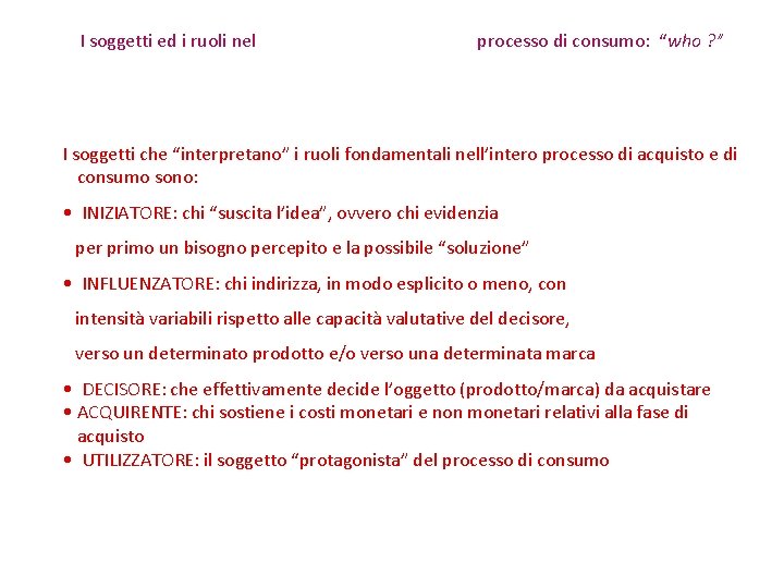 I soggetti ed i ruoli nel processo di consumo: “who ? ” I soggetti I soggetti ed i ruoli nel processo di consumo: “who ? ” I soggetti