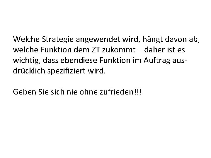 Welche Strategie angewendet wird, hängt davon ab, welche Funktion dem ZT zukommt – daher