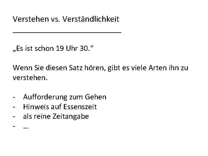 Verstehen vs. Verständlichkeit ______________ „Es ist schon 19 Uhr 30. “ Wenn Sie diesen