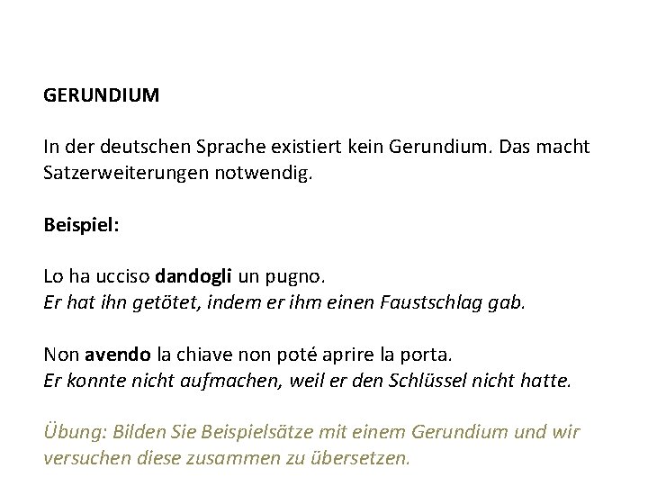 GERUNDIUM In der deutschen Sprache existiert kein Gerundium. Das macht Satzerweiterungen notwendig. Beispiel: Lo