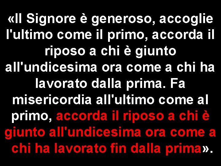  «Il Signore è generoso, accoglie l'ultimo come il primo, accorda il riposo a