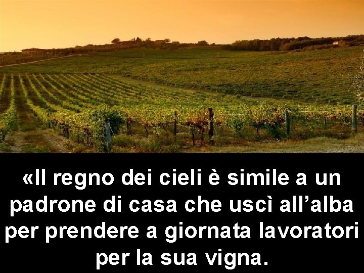  «Il regno dei cieli è simile a un padrone di casa che uscì