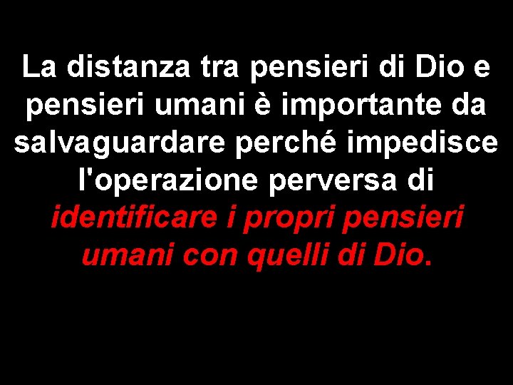 La distanza tra pensieri di Dio e pensieri umani è importante da salvaguardare perché