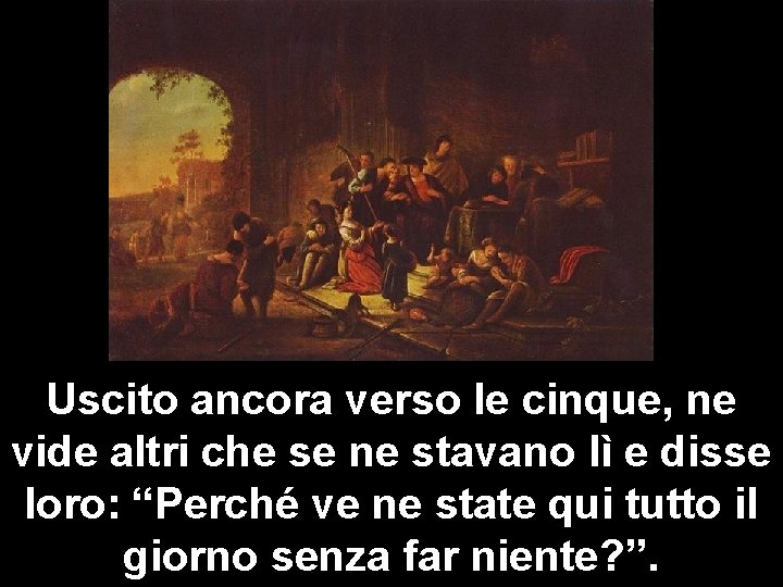 Uscito ancora verso le cinque, ne vide altri che se ne stavano lì e