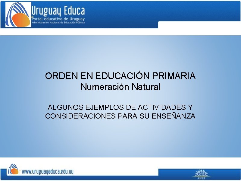 ORDEN EN EDUCACIÓN PRIMARIA Numeración Natural ALGUNOS EJEMPLOS DE ACTIVIDADES Y CONSIDERACIONES PARA SU
