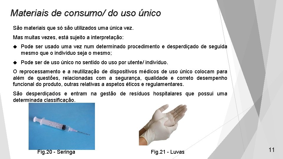 Materiais de consumo/ do uso único São materiais que só são utilizados uma única