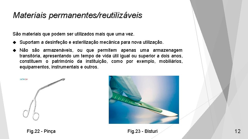 Materiais permanentes/reutilizáveis São materiais que podem ser utilizados mais que uma vez. Suportam a