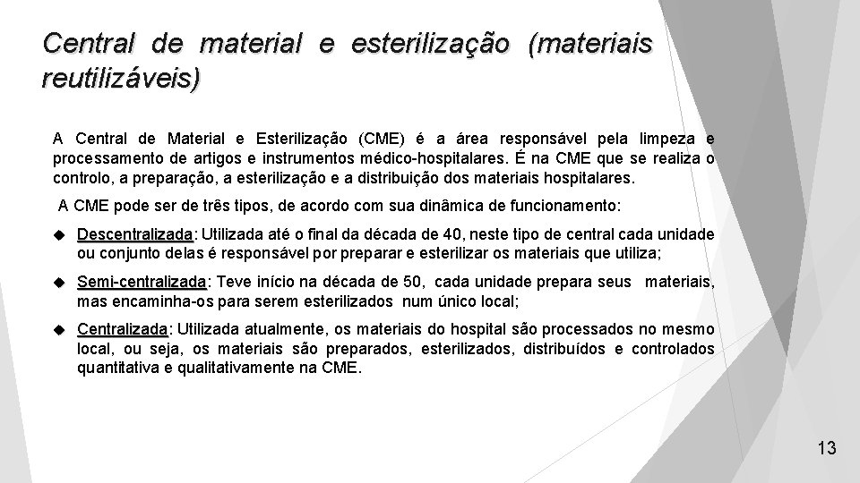 Central de material e esterilização (materiais reutilizáveis) A Central de Material e Esterilização (CME)