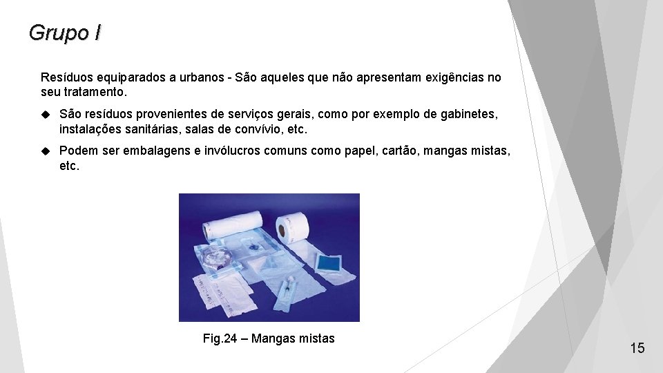 Grupo I Resíduos equiparados a urbanos - São aqueles que não apresentam exigências no