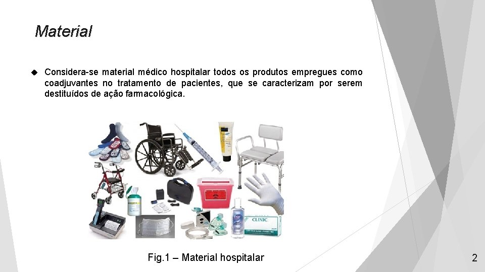 Material Considera-se material médico hospitalar todos os produtos empregues como coadjuvantes no tratamento de