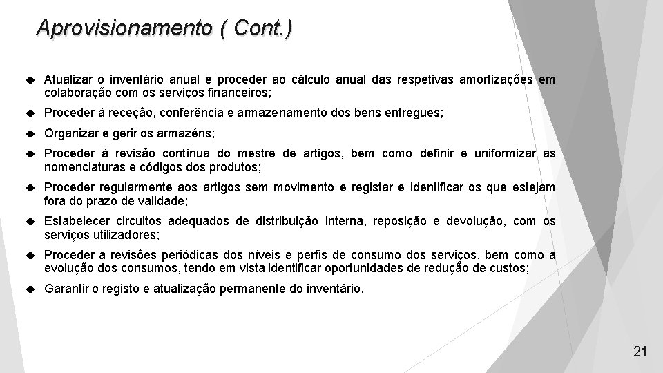 Aprovisionamento ( Cont. ) Atualizar o inventário anual e proceder ao cálculo anual das