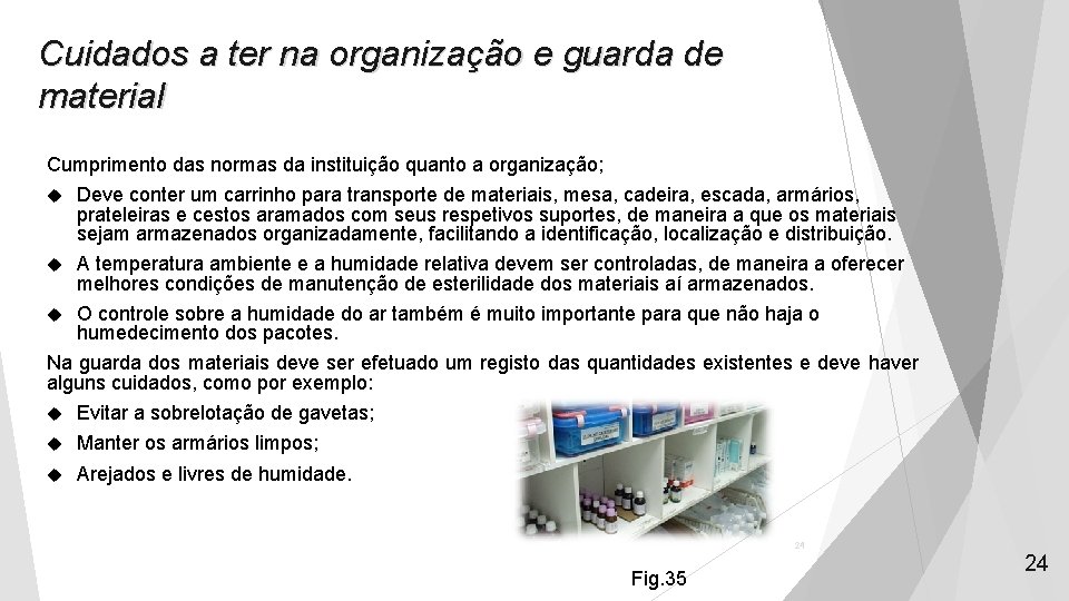 Cuidados a ter na organização e guarda de material Cumprimento das normas da instituição