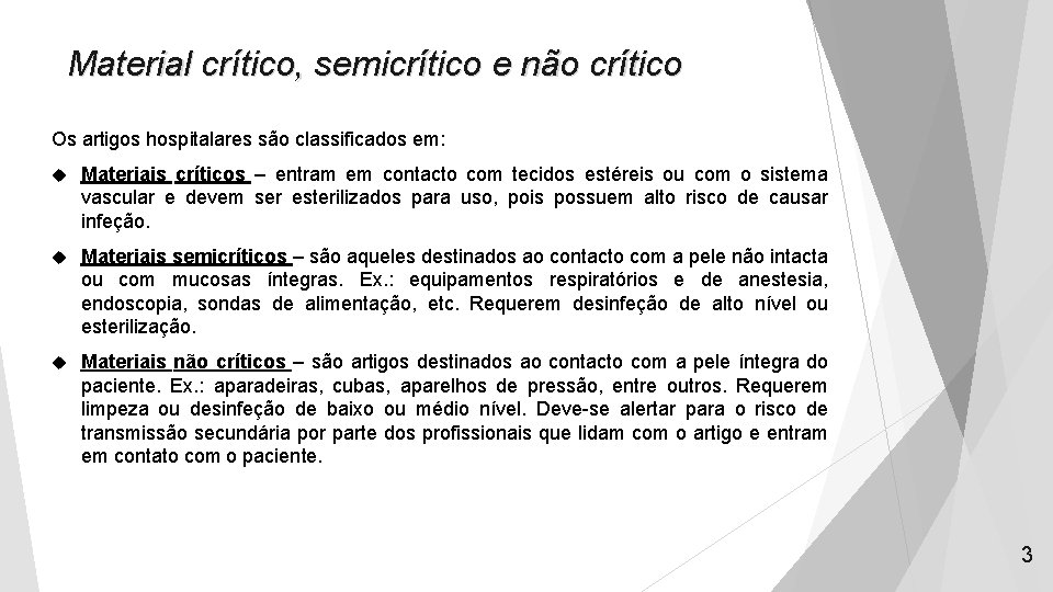 Material crítico, semicrítico e não crítico Os artigos hospitalares são classificados em: Materiais críticos