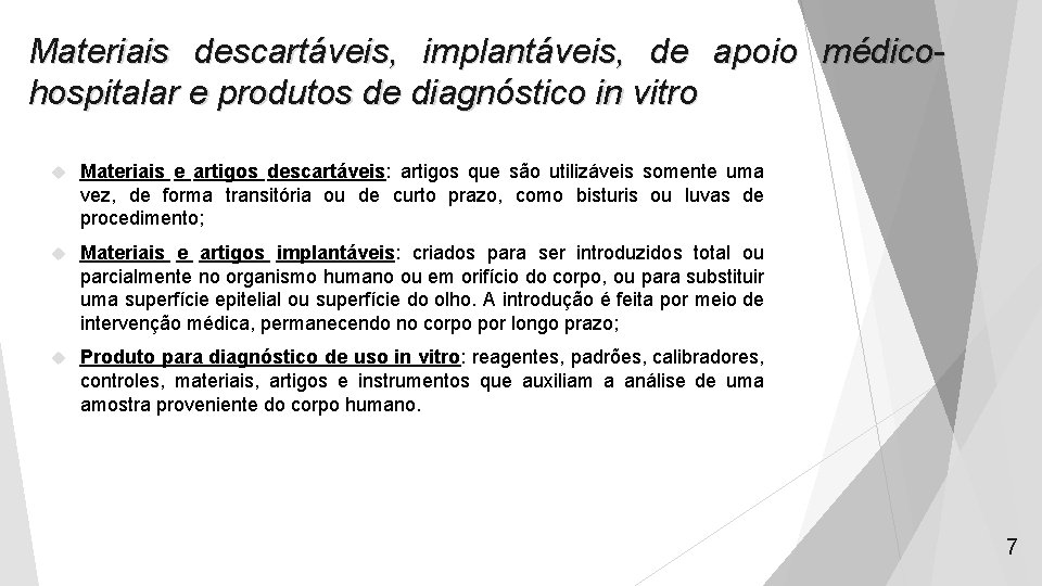 Materiais descartáveis, implantáveis, de apoio médicohospitalar e produtos de diagnóstico in vitro Materiais e