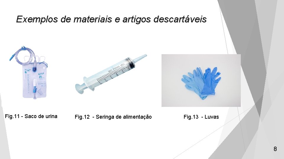 Exemplos de materiais e artigos descartáveis Fig. 11 - Saco de urina Fig. 12