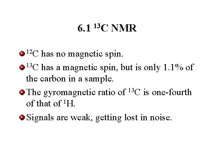 6. 1 13 C NMR 12 C has no magnetic spin. 13 C has