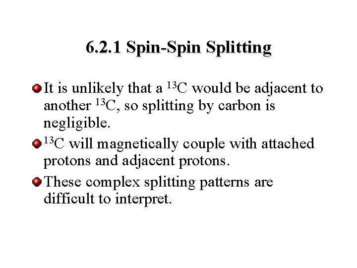 6. 2. 1 Spin-Spin Splitting It is unlikely that a 13 C would be