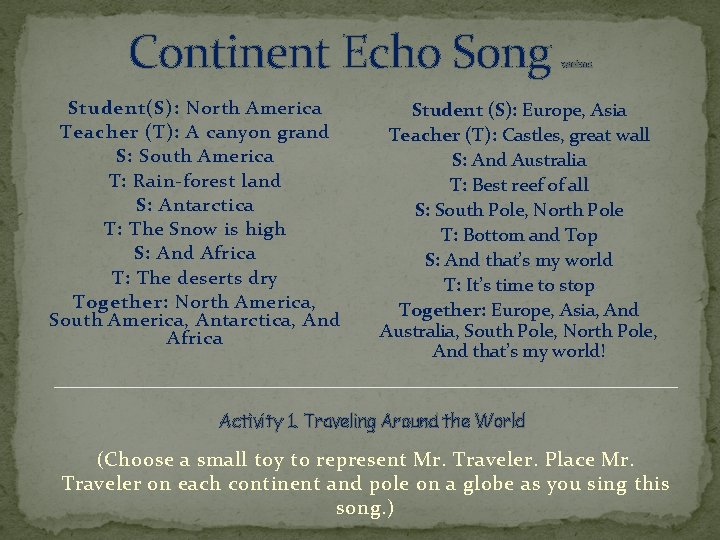 Continent Echo Song Student(S): North America Teacher (T): A canyon grand S: South America