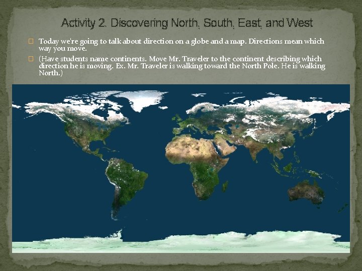 Activity 2. Discovering North, South, East, and West � Today we’re going to talk