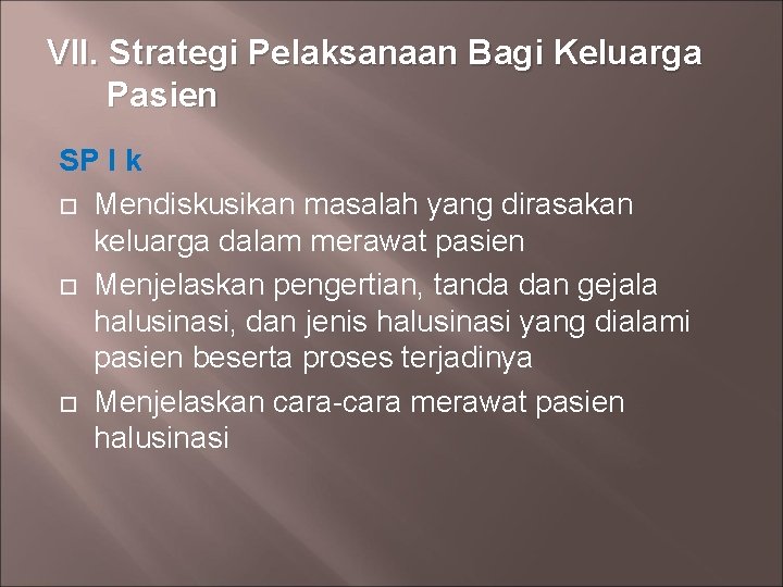 VII. Strategi Pelaksanaan Bagi Keluarga Pasien SP I k Mendiskusikan masalah yang dirasakan keluarga