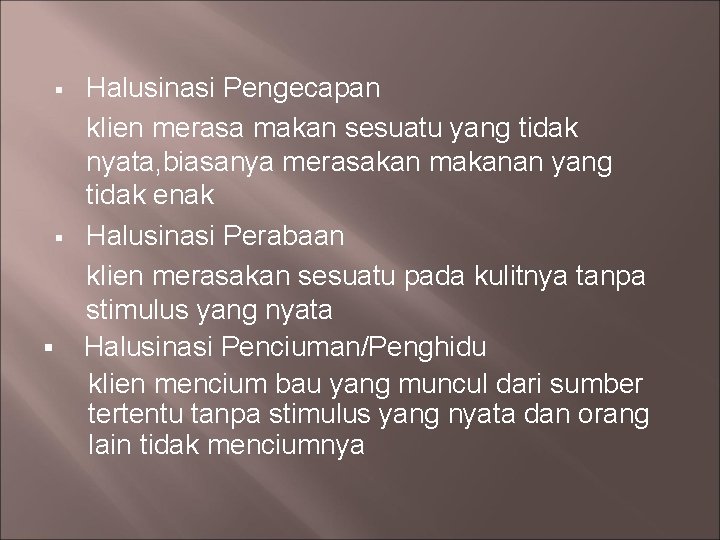 § § § Halusinasi Pengecapan klien merasa makan sesuatu yang tidak nyata, biasanya merasakan § § § Halusinasi Pengecapan klien merasa makan sesuatu yang tidak nyata, biasanya merasakan