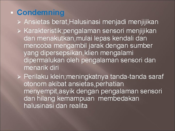 § Condemning Ansietas berat, Halusinasi menjadi menjijikan Ø Karakteristik; pengalaman sensori menjijikan dan menakutkan,