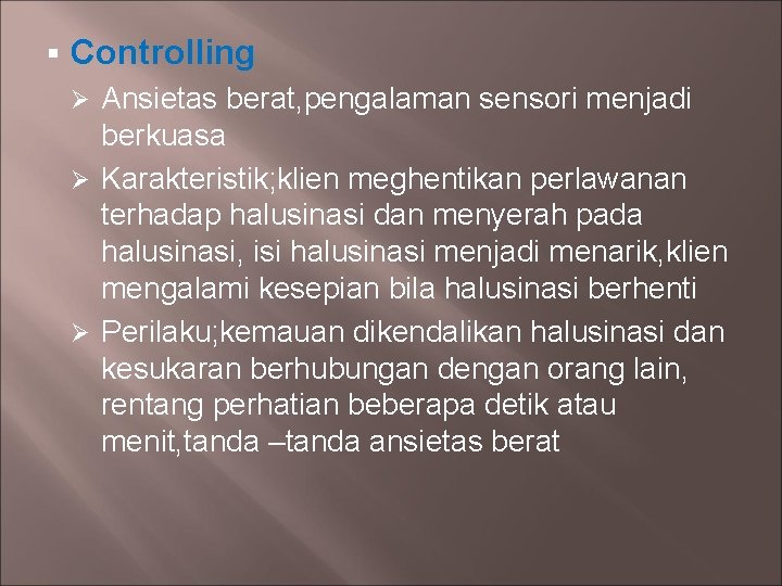 § Controlling Ansietas berat, pengalaman sensori menjadi berkuasa Ø Karakteristik; klien meghentikan perlawanan terhadap